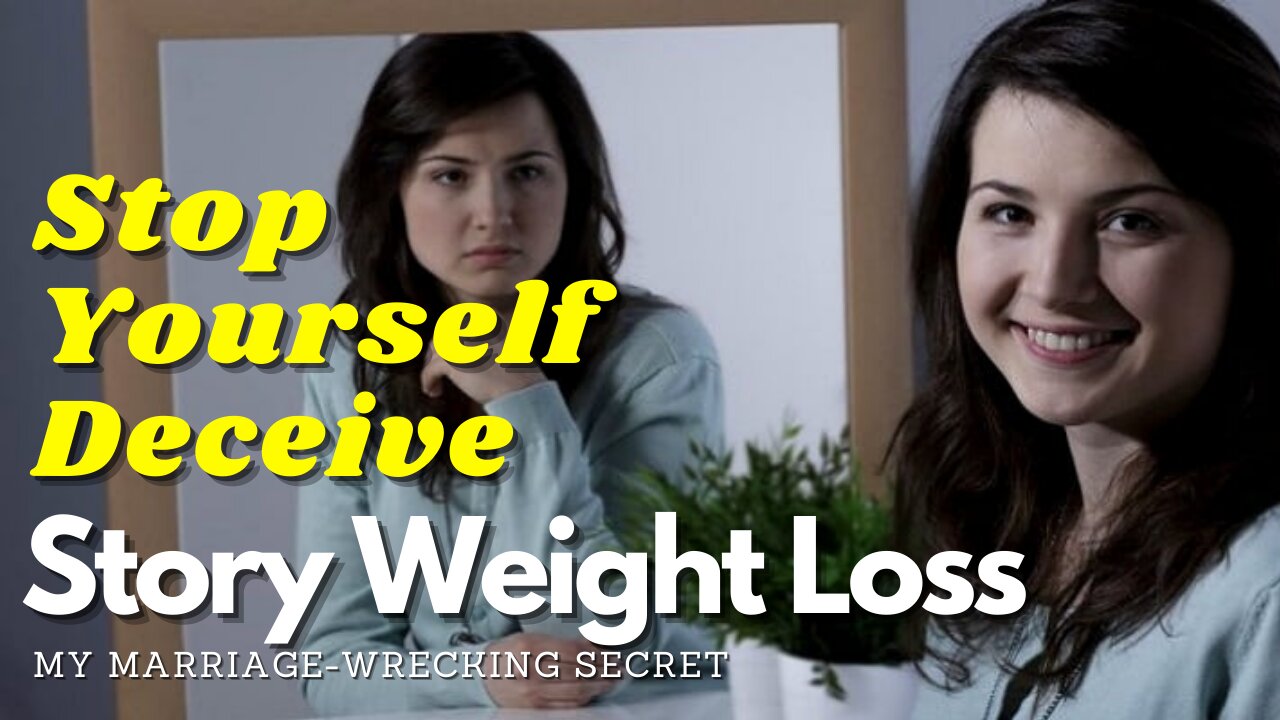 Story Weight Loss - My Marriage-wrecking Secret - Stop Yourself Deceive