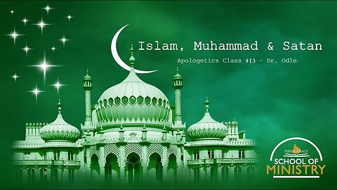 Apologetics #13 - Islam, Muhammad & Satan