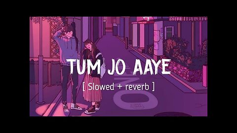 Tum Jo Aaye Song (LOFI+REVERB) Lofi Song Rahat Fateh Ali Khan