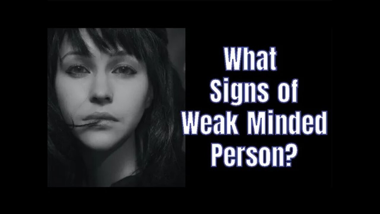 The Signs of a Weak Minded Person