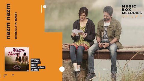[Music box melodies] - Nazm Nazm by Bareilly Ki Barfi