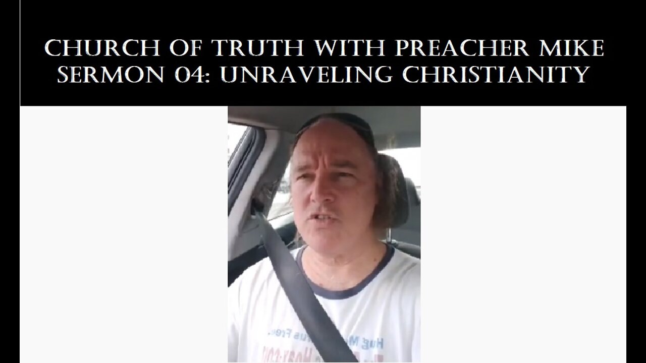 Church Of Truth - Preacher Mike, Sermon 04: Unraveling Christianity