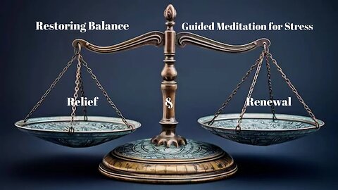 Restoring Balance: Guided Meditation for Stress Relief and Renewal