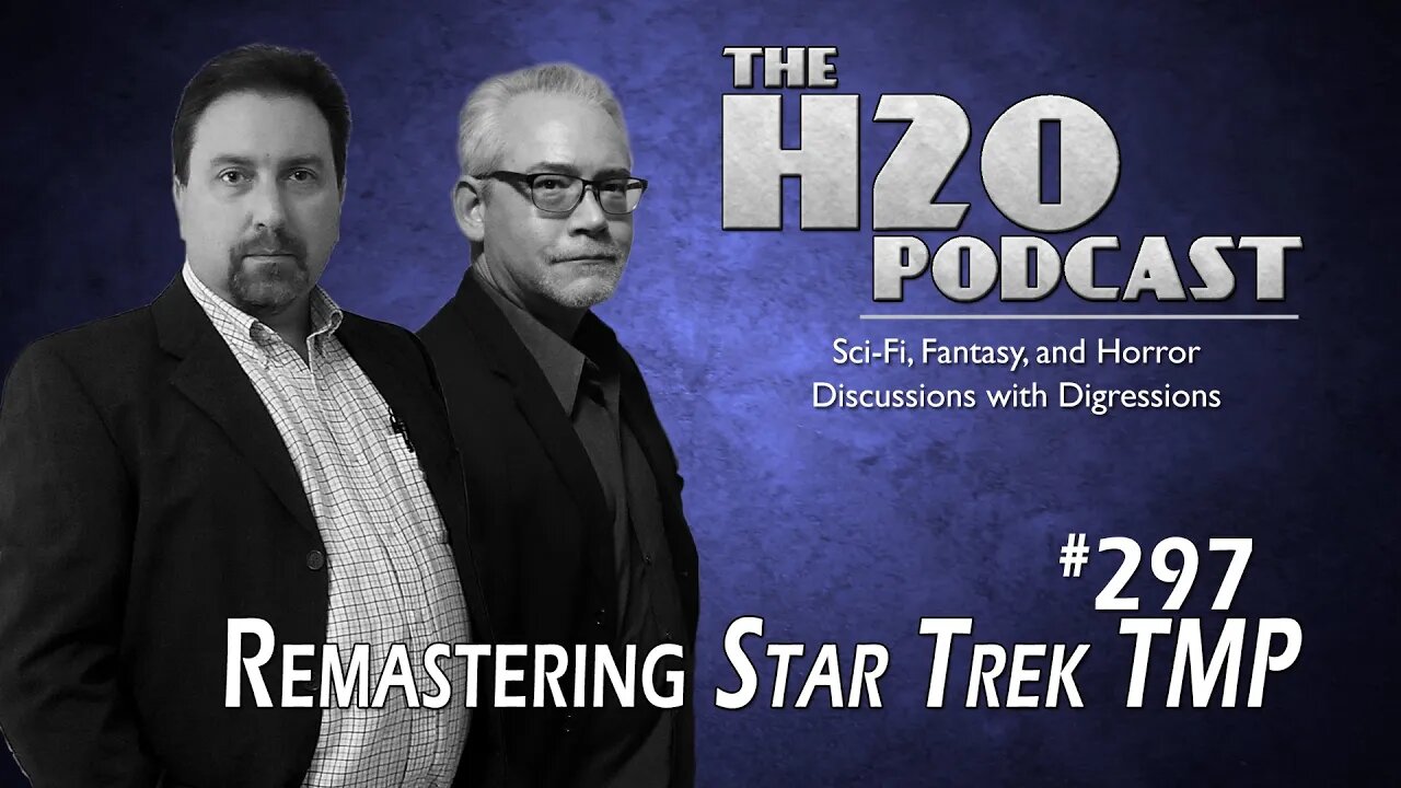 The H2O Podcast 297: The Human Adventure Begins Again | STAR TREK TMP in 4K