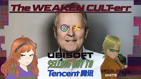 Ubisoft, Tencent, IndieGoGo, Oh MY! | CULT-ure WEAK