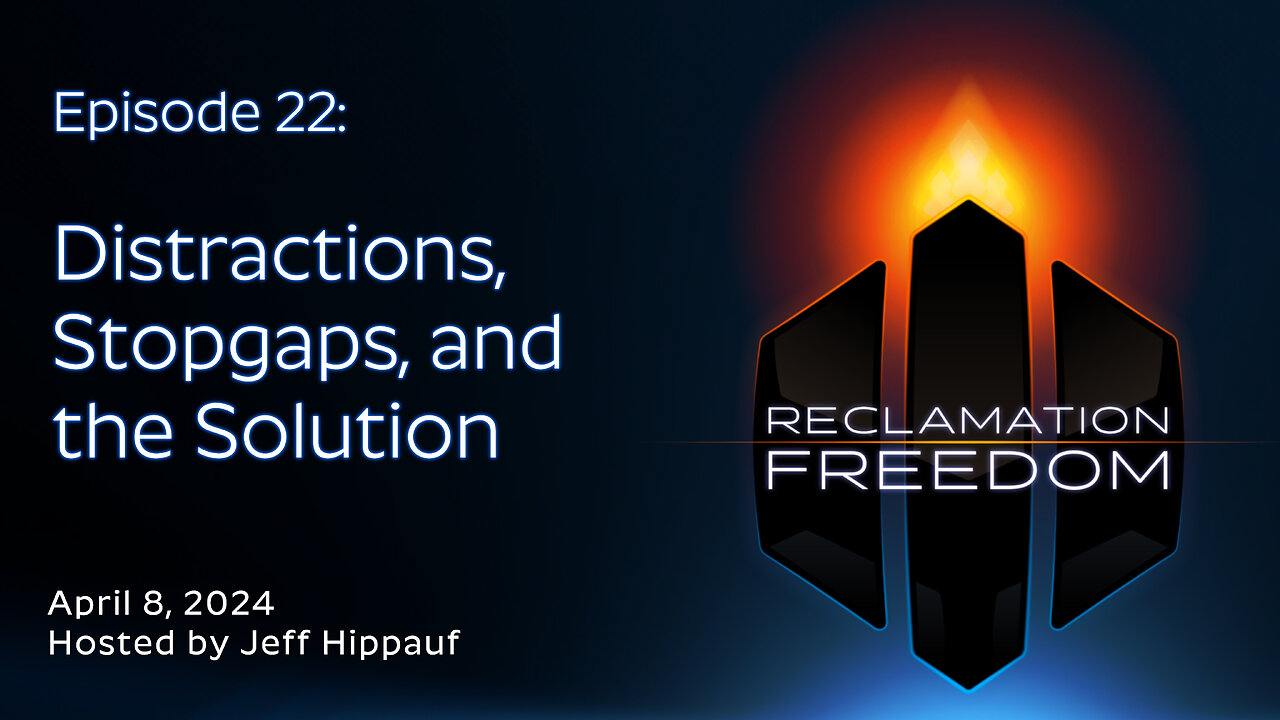 Reclamation Freedom #22: Distractions, Stopgaps, and the Solution