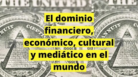 El dominio financiero, económico, cultural y mediático en el mundo