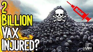 SHOCKING: 2 BILLION VAX INJURED! - 20 MILLION DEAD! - New Studies Confirm Our Worst Fears!