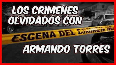 Los crimenes olvidados con Armando Torres 🔪. ☠️