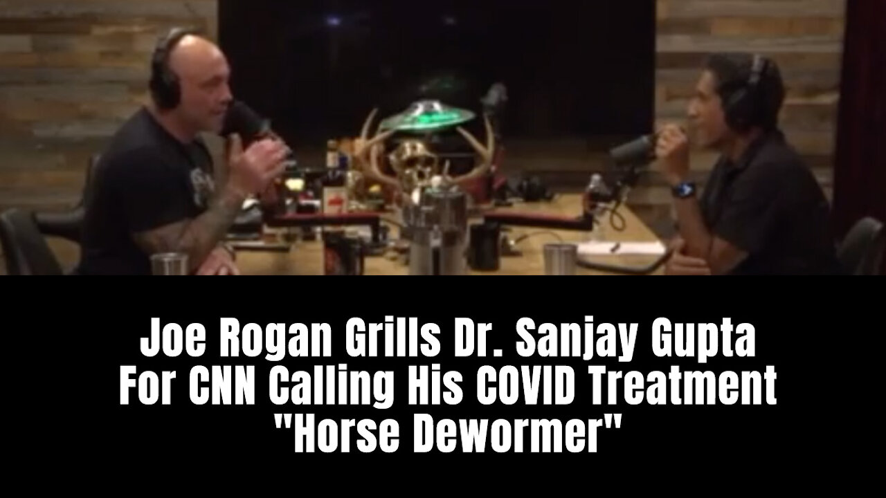 Joe Rogan Grills Dr. Sanjay Gupta For CNN Calling His COVID Treatment "Horse Dewormer"