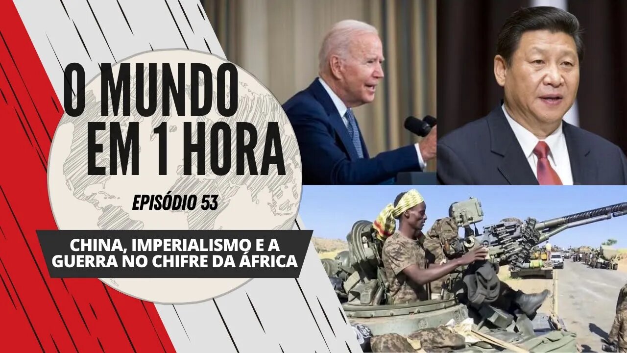 China, imperialismo e a guerra no Chifre da África | O Mundo em 1 Hora #53 (Podcast)