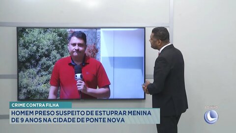 Crime contra Filha: Pai é preso por estuprar menina de 9 anos em Ponte Nova.