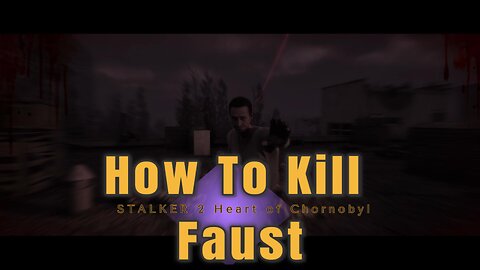 STALKER 2 - How to Kill Faust Quickly