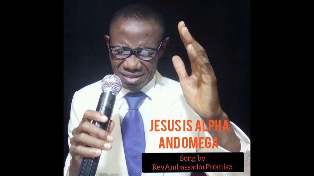 JESUS IS ALPHA & OMEGA, Song by RevAmbassadorPromise