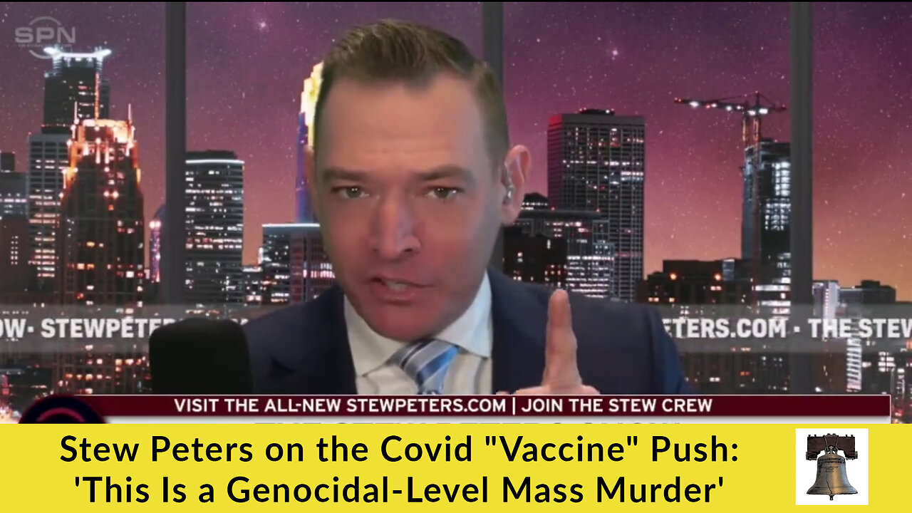 Stew Peters on the Covid "Vaccine" Push: 'This Is a Genocidal-Level Mass Murder'