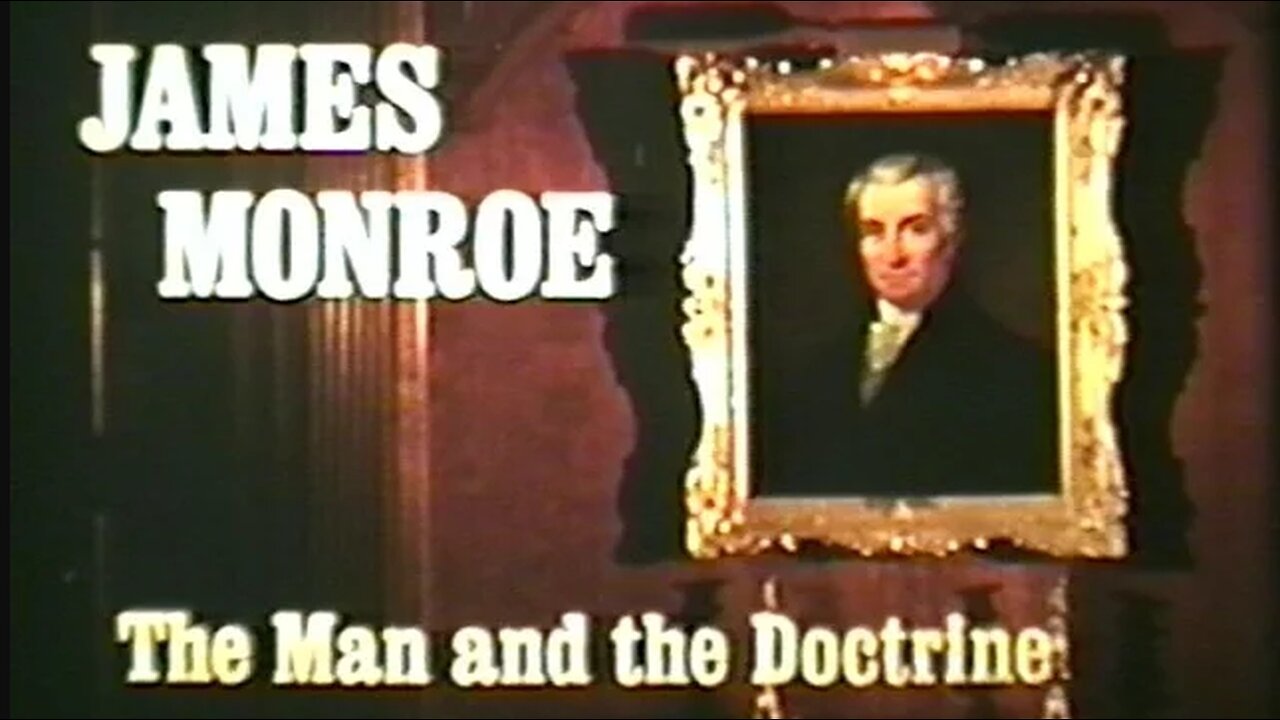 James Monroe - The Man and the Doctrine (Part 1)