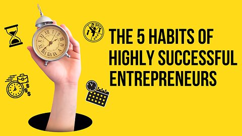 The 5 Habits of Highly Successful Entrepreneurs