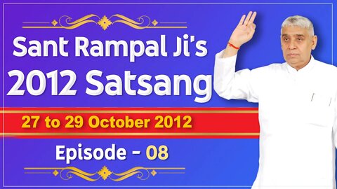 Sant Rampal Ji's 2012 Satsangs | 27 to 29 October 2012 HD | Episode - 08 | SATLOK ASHRAM