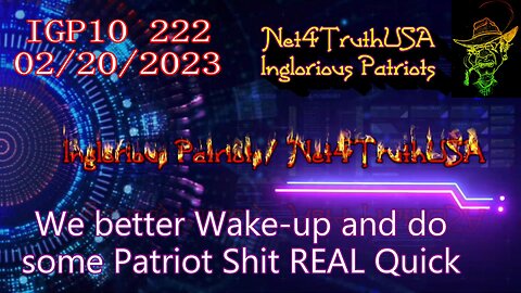 IGP10 222 - We had better Wake-up and do some Patriot Shit REAL Quick