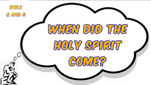 When did the Holy Spirit Come?