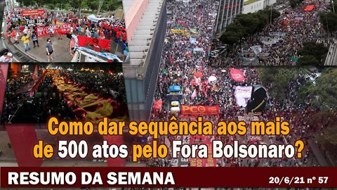 Como dar sequência aos mais de 500 atos pelo Fora Bolsonaro? - Resumo da Semana nº 57 - 20/06/21