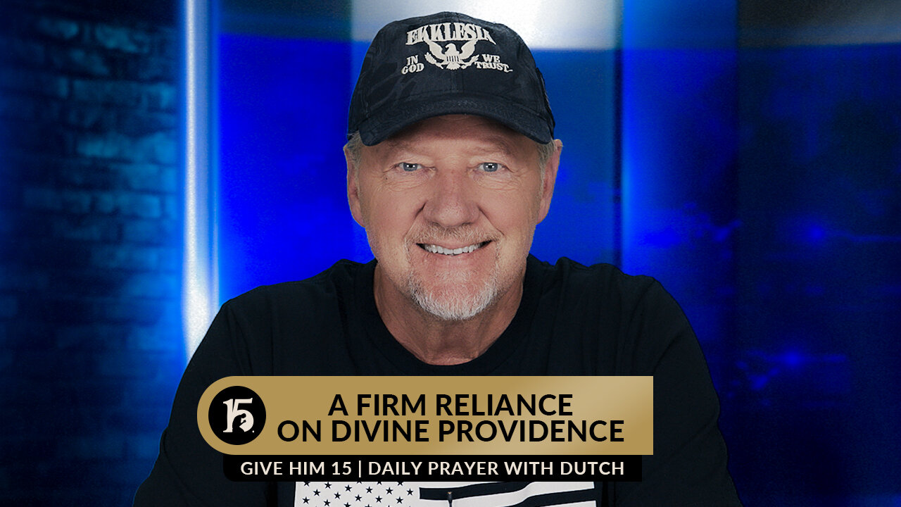 A Firm Reliance on Divine Providence | Give Him 15: Daily Prayer with Dutch | July 14, 2023