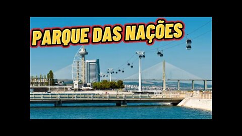 PARQUE DAS NAÇÕES EM PORTUGAL | BAIRRO MAIS MODERNO E CARO DE PORTUGAL