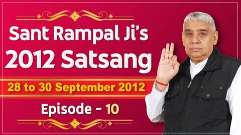 Sant Rampal Ji's 2012 Satsangs | 28 to 30 September 2012 HD | Episode - 10 | SATLOK ASHRAM