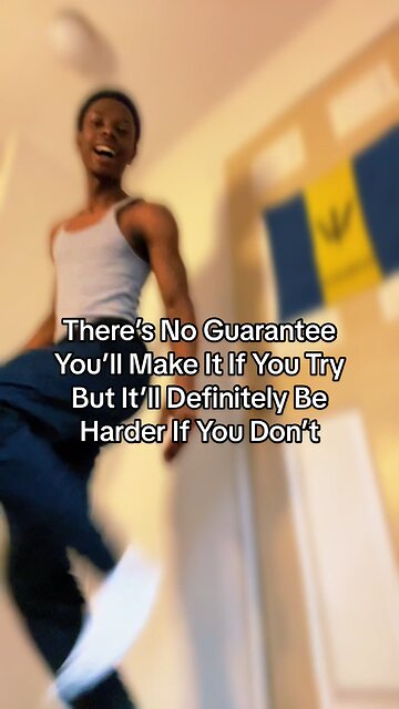 There’s No Guarantee You’ll Make It If You Try But It’ll Definitely Be Harder If You Don’t