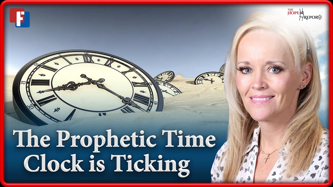 The Hope Report With Melissa Huray - The Prophetic Time Clock Is Ticking