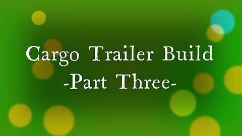 My First Cargo Trailer Build - Part Three