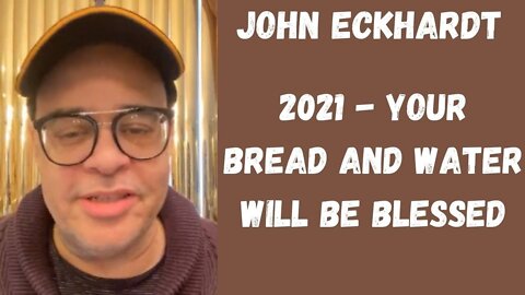 John Eckhardt-2021-Your Bread And Water Will Be Blessed