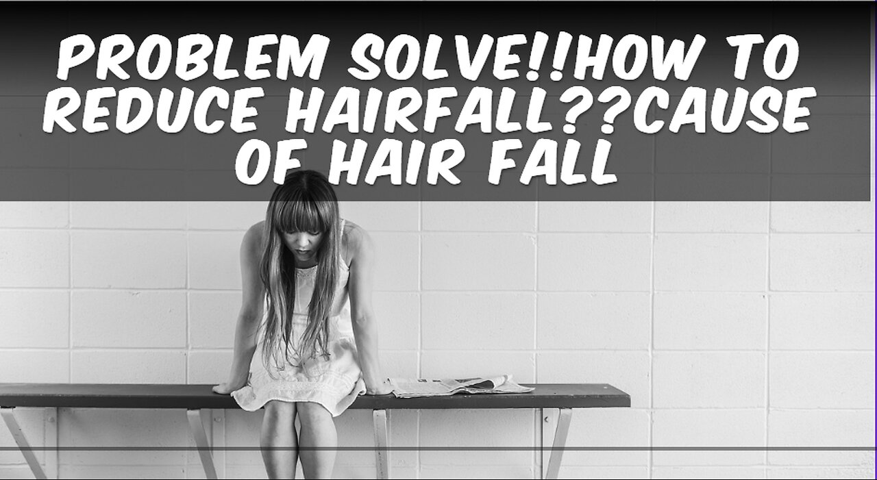 PROBLEM SOLVE!!HOW TO REDUCE HAIRFALL??CAUSE OF HAIR FALL