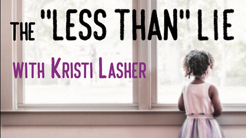 The "Less Than" Lie - Kristi Lasher on LIFE Today Live