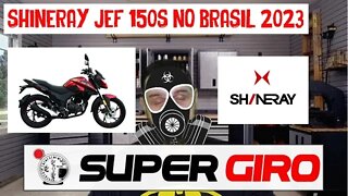 SHINERAY JEF 150S NO BRASIL 2023 #CANALSUPERGIRO