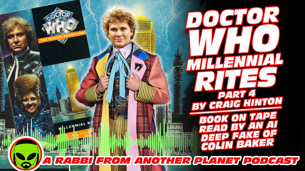 Doctor Who Millennial Rites By Craig Hinton Part 4 - Read by an AI Deep Fake of Colin Baker