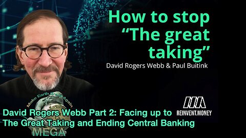 Paul Buitink interview with David Rogers Webb Part 2: Facing up to The Great Taking and Ending Central Banking | With the direct link to Part 1, & MANY MORE related and relevant videos, BELOW in the description box