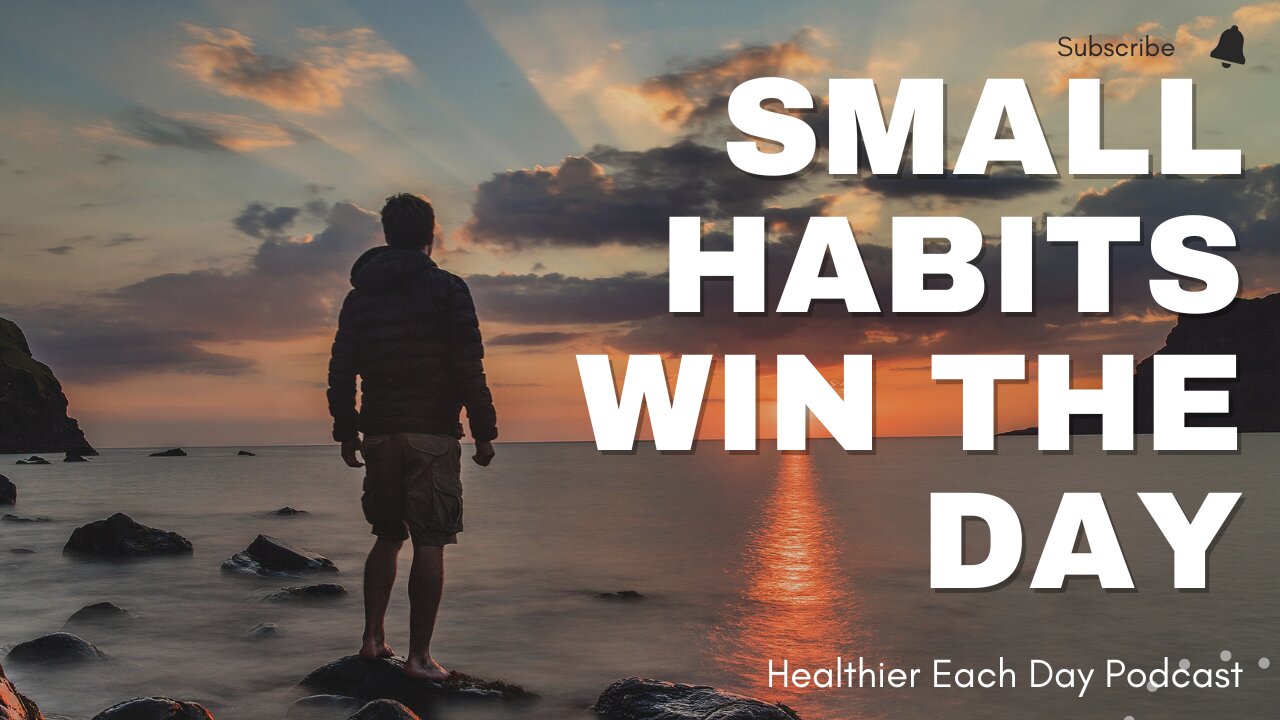 Use small habits to win your day | Healthier Each Day 029