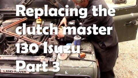 Replacing my clutch master cylinder on the 130 Isuzu Part 3