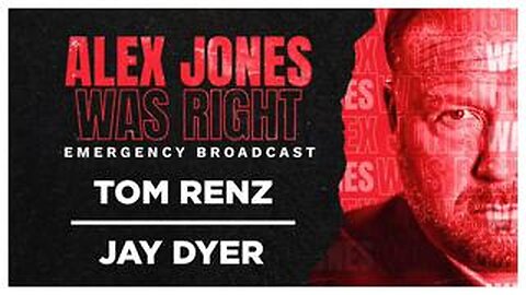 ALEX JONES WAS RIGHT EMERGENCY BROADCAST - TOM RENZ - JAY DYER