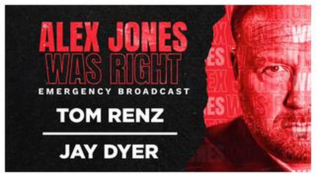 ALEX JONES WAS RIGHT EMERGENCY BROADCAST - TOM RENZ - JAY DYER