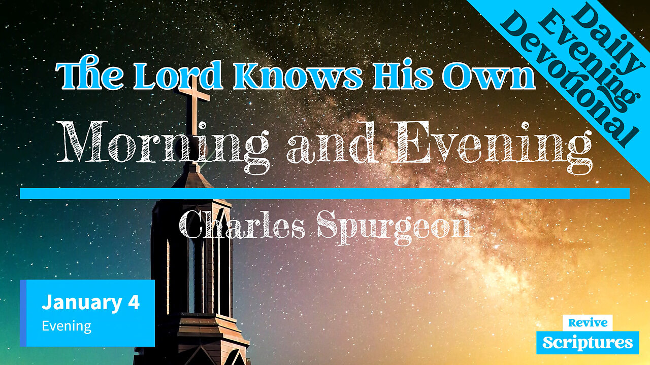 January 4 Evening Devotional | The Lord Knows His Own | Morning and Evening by Charles Spurgeon