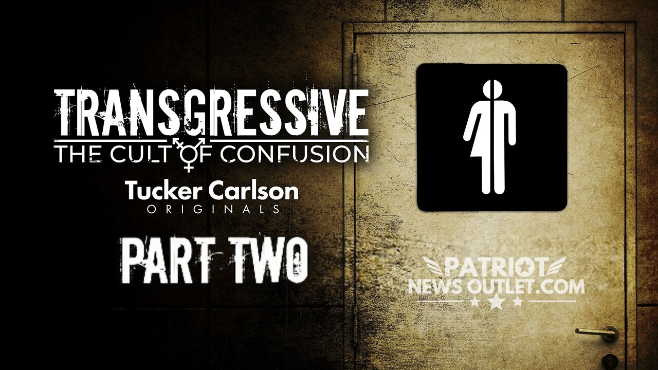 Tucker Carlson Originals: Transgressive, The Cult of Confusion Part 2