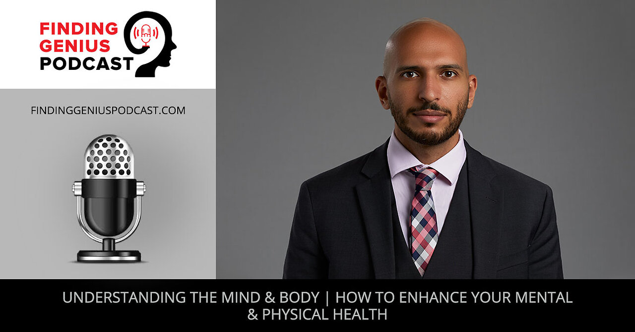 Understanding The Mind & Body | How To Enhance Your Mental & Physical Health