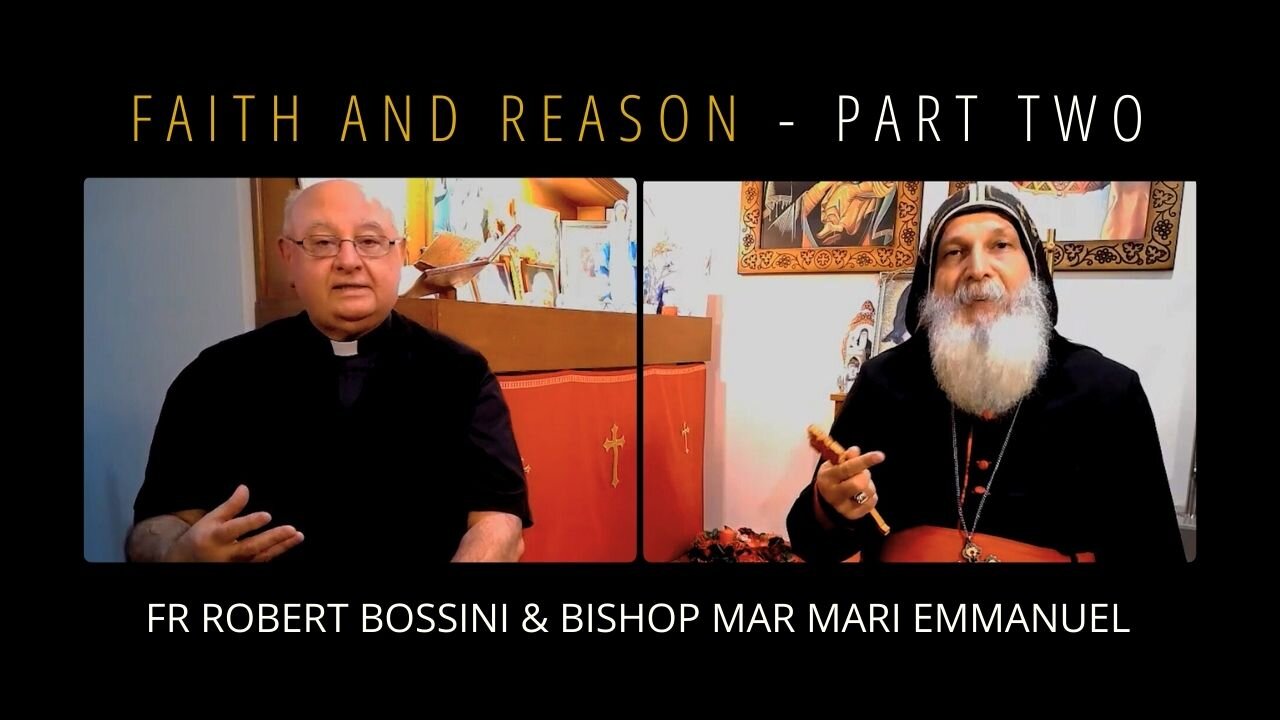 Faith and Reason - Part 1 - An interview with Fr. Robert Bossini & Bishop Mar Mari Emmanuel