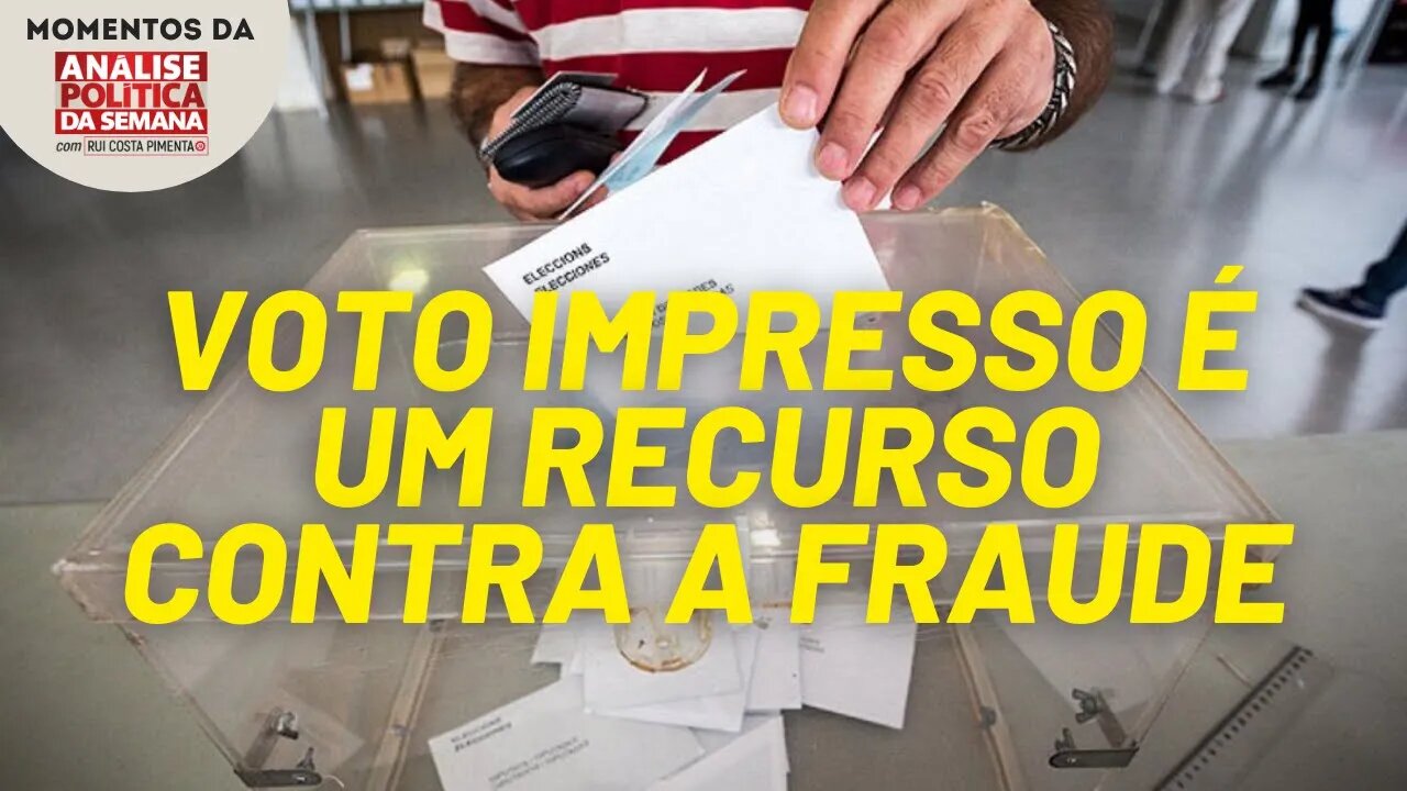 O voto impresso é mais um recurso para evitar a fraude na eleição | Momentos