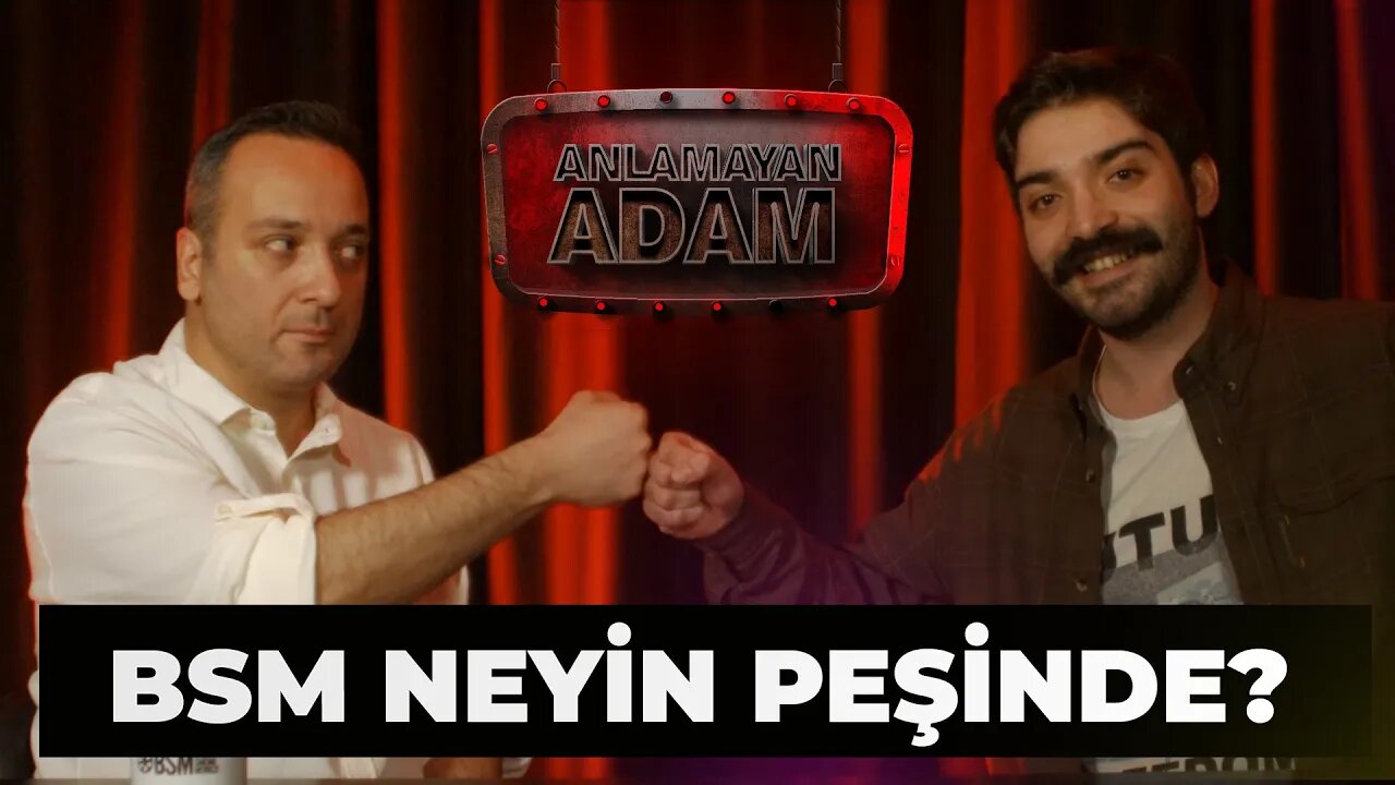 BSM Neyin Peşinde? - Anlamayan Adam (2)