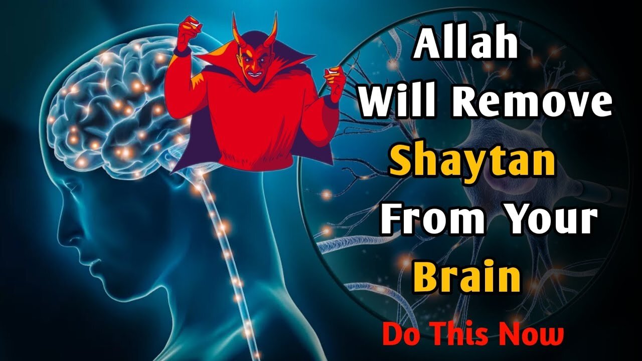 "Do This Allah Will Remove Shaytan (evil) From Your Brain"