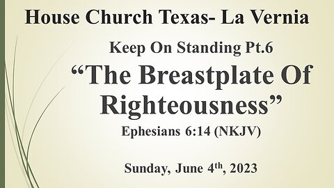 Keep On Standing Pt.5 -The Breastplate Of Righteousness-House Church Texas- 6-4-2023