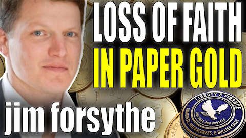 Loss Of Faith In Paper Gold | Jim Forsythe